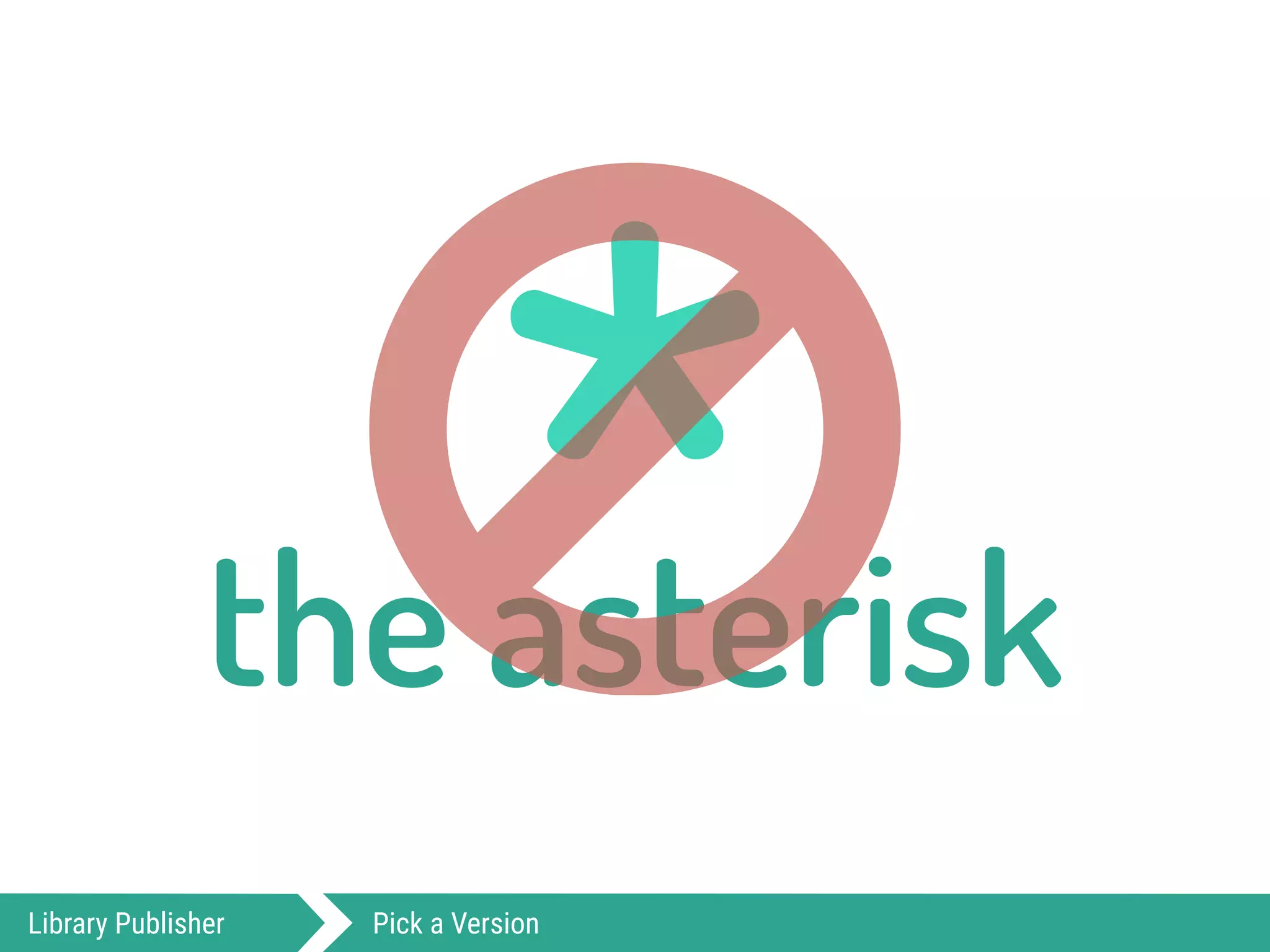 *the asterisk○Library Publisher Pick a Version
 