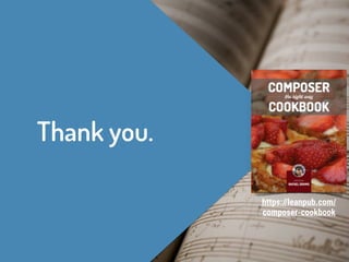 Thank you.
https://leanpub.com/
composer-cookbook
 
