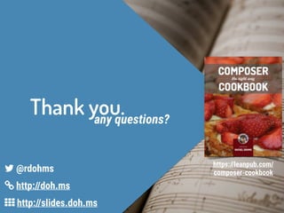 Thank you.any questions?
5 http://slides.doh.ms
6 http://doh.ms
7 @rdohms
https://leanpub.com/
composer-cookbook
 