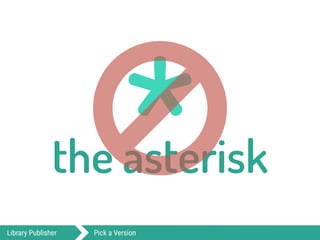 *the asterisk○Library Publisher Pick a Version
 