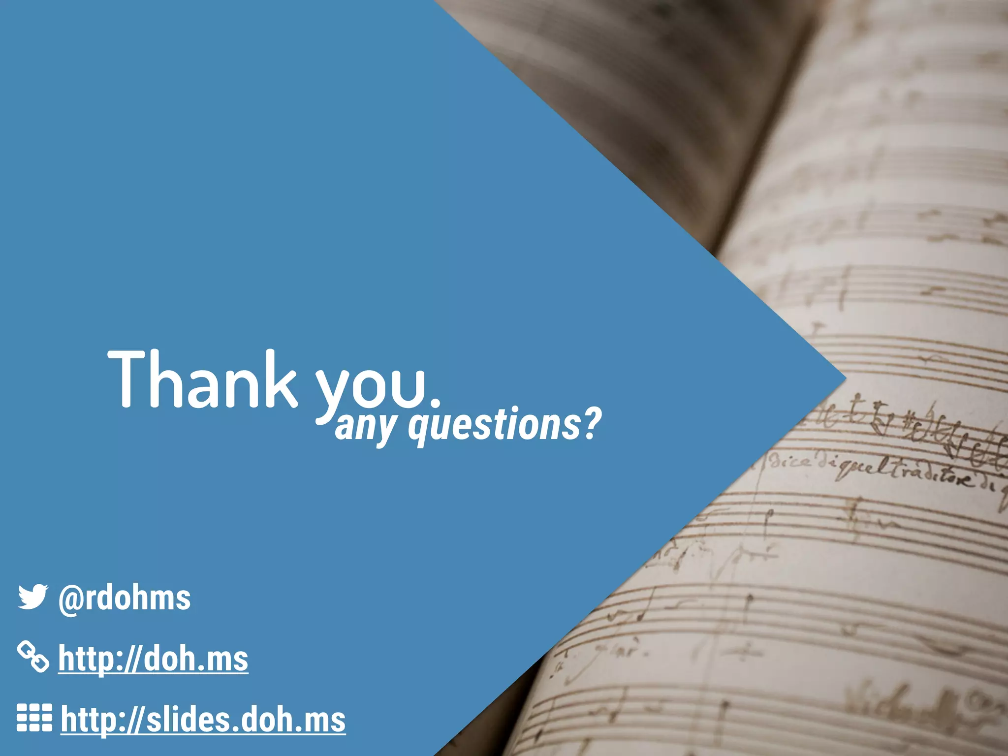 Thank you.any questions?
0 http://slides.doh.ms
1 http://doh.ms
2 @rdohms
 