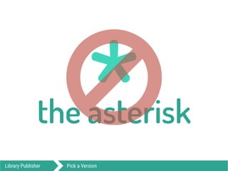 *the asterisk○Library Publisher Pick a Version
 