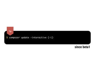 $ composer update —interactive (-i)
Tip
since beta1
 