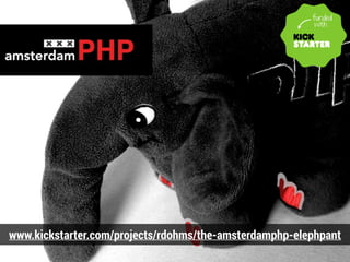 www.kickstarter.com/projects/rdohms/the-amsterdamphp-elephpant 
 