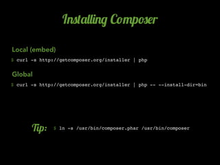 I.0('&&)./ C!"p#$r

Local (embed)
$ curl -s http://getcomposer.org/installer | php


Global
$ curl -s http://getcomposer.o...