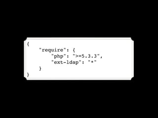 {                    “php”: PHP version.
    "require": {
        "php": ">=5.3.3",
        "ext-ldap": "*"
    }
}
 