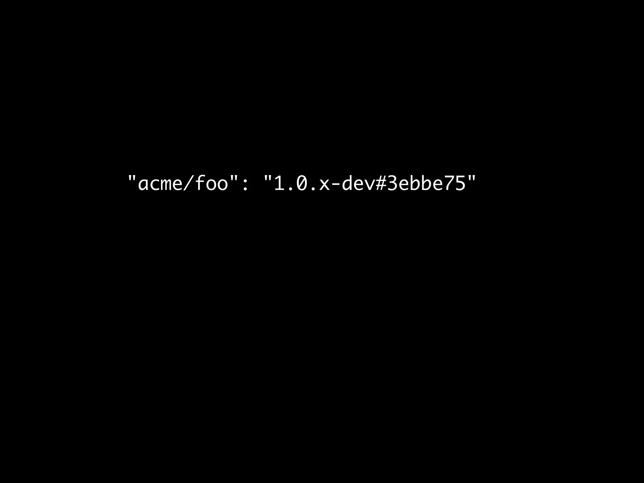 "acme/foo": "1.0.x-dev#3ebbe75"
 