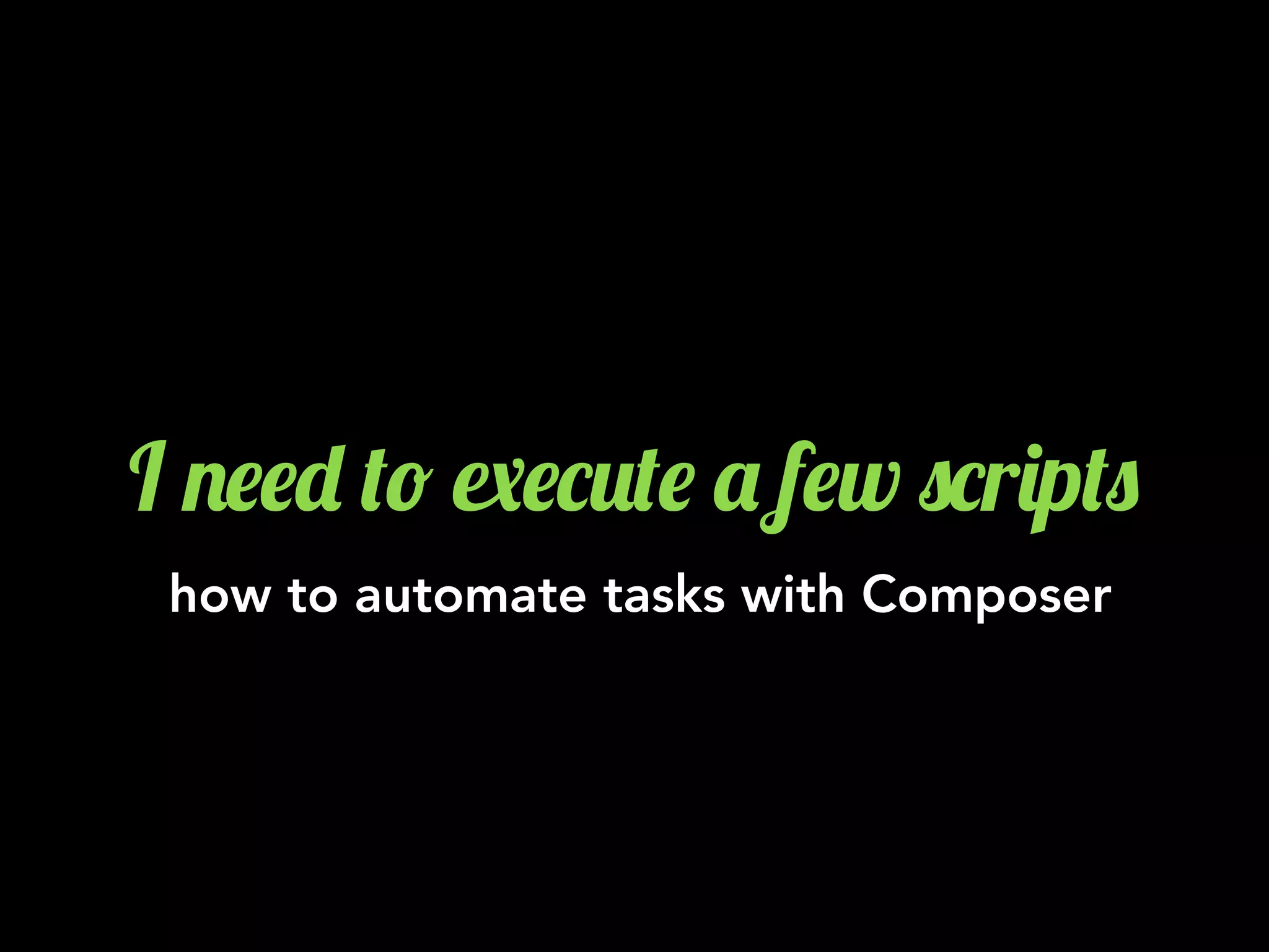 I .$$- (! 8$*2($ ' f$w 0*r)p(0
how to automate tasks with Composer
 
