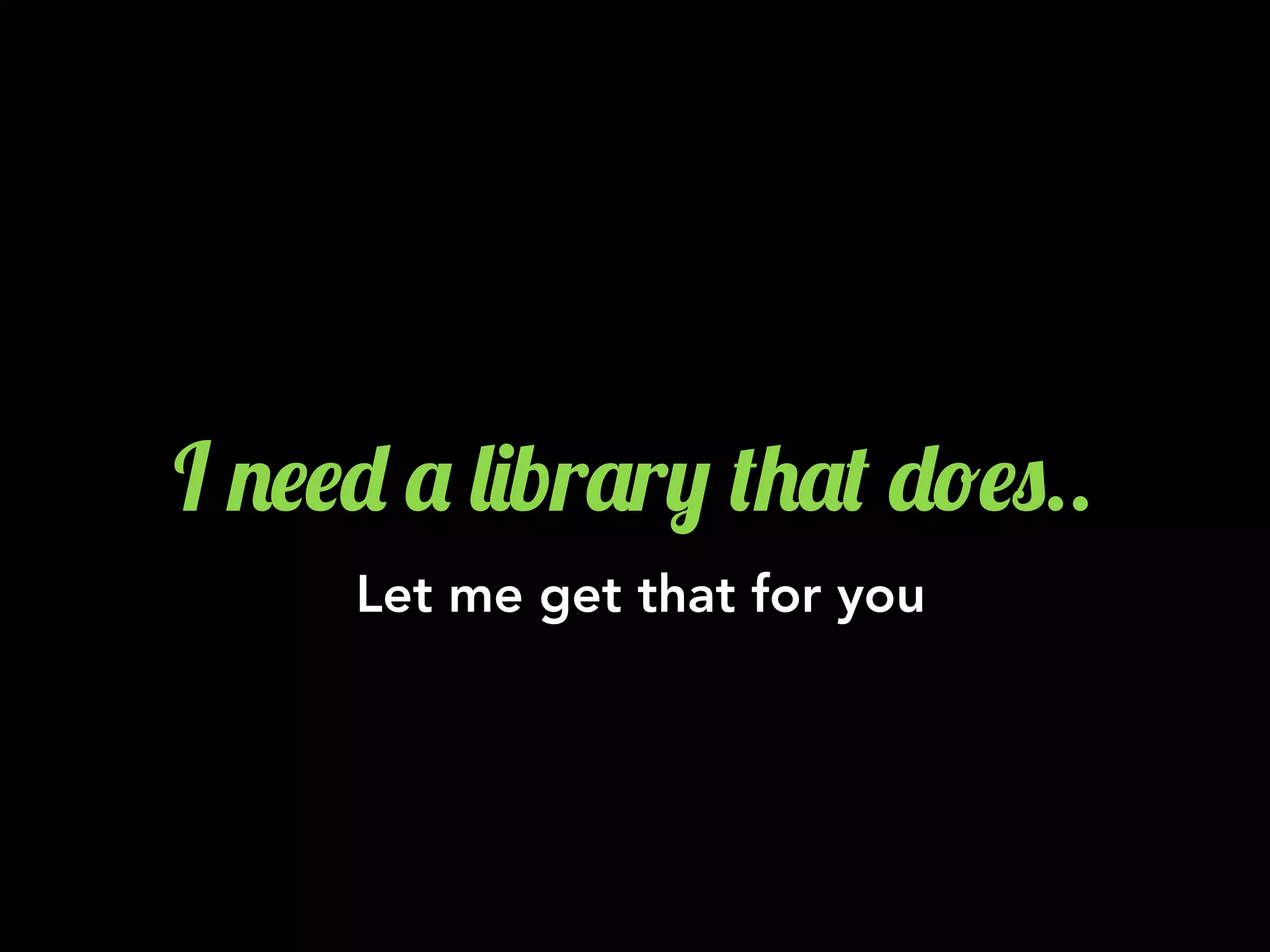 I .$$- ' &)br'r, (+'( -!$0..
Let me get that for you
 