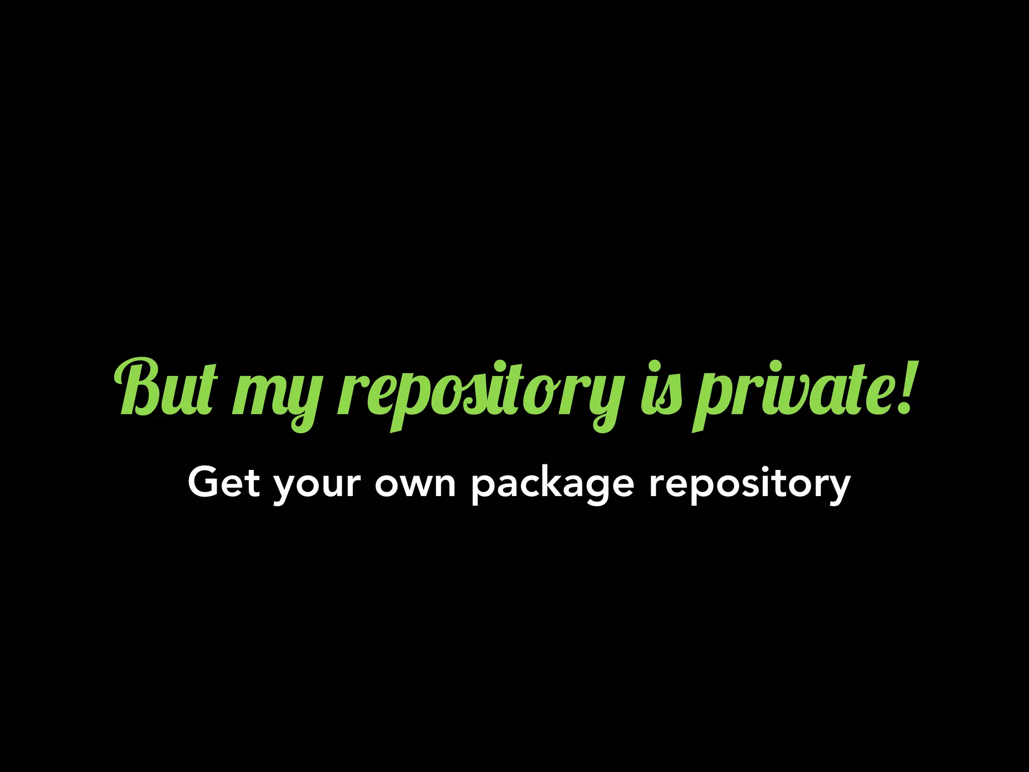 B2( ", r$p#)(!r, )0 pr)v'($!
Get your own package repository
 