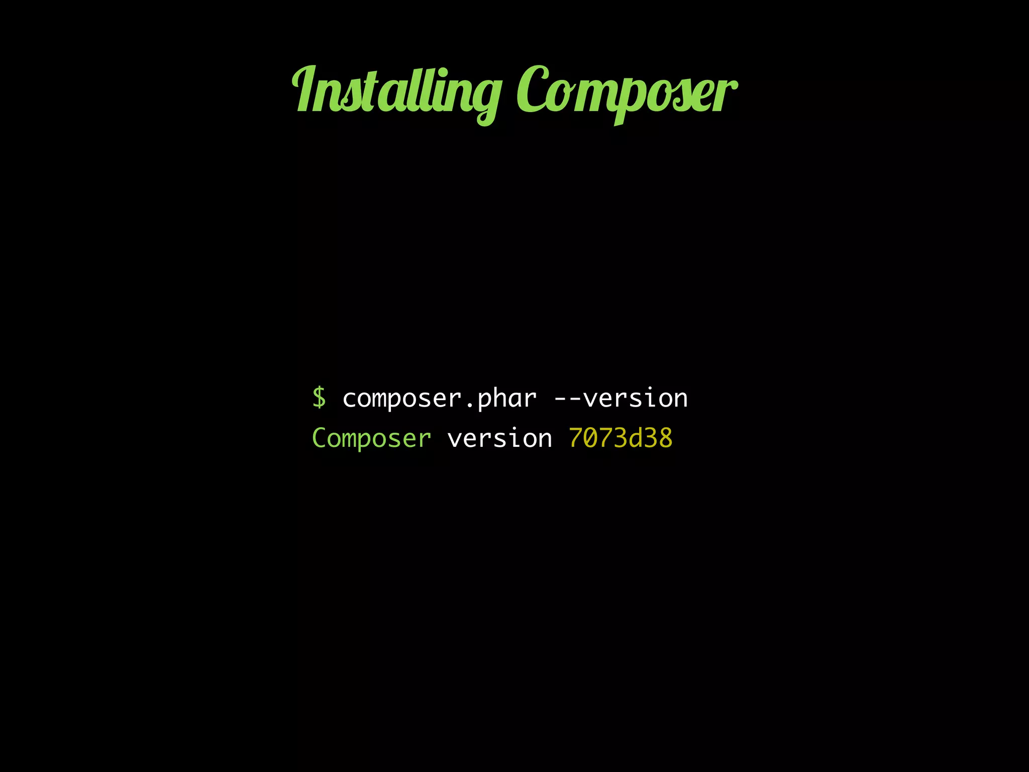 I.0('&&)./ C!"p#$r
$ composer.phar --version
Composer version 7073d38
 