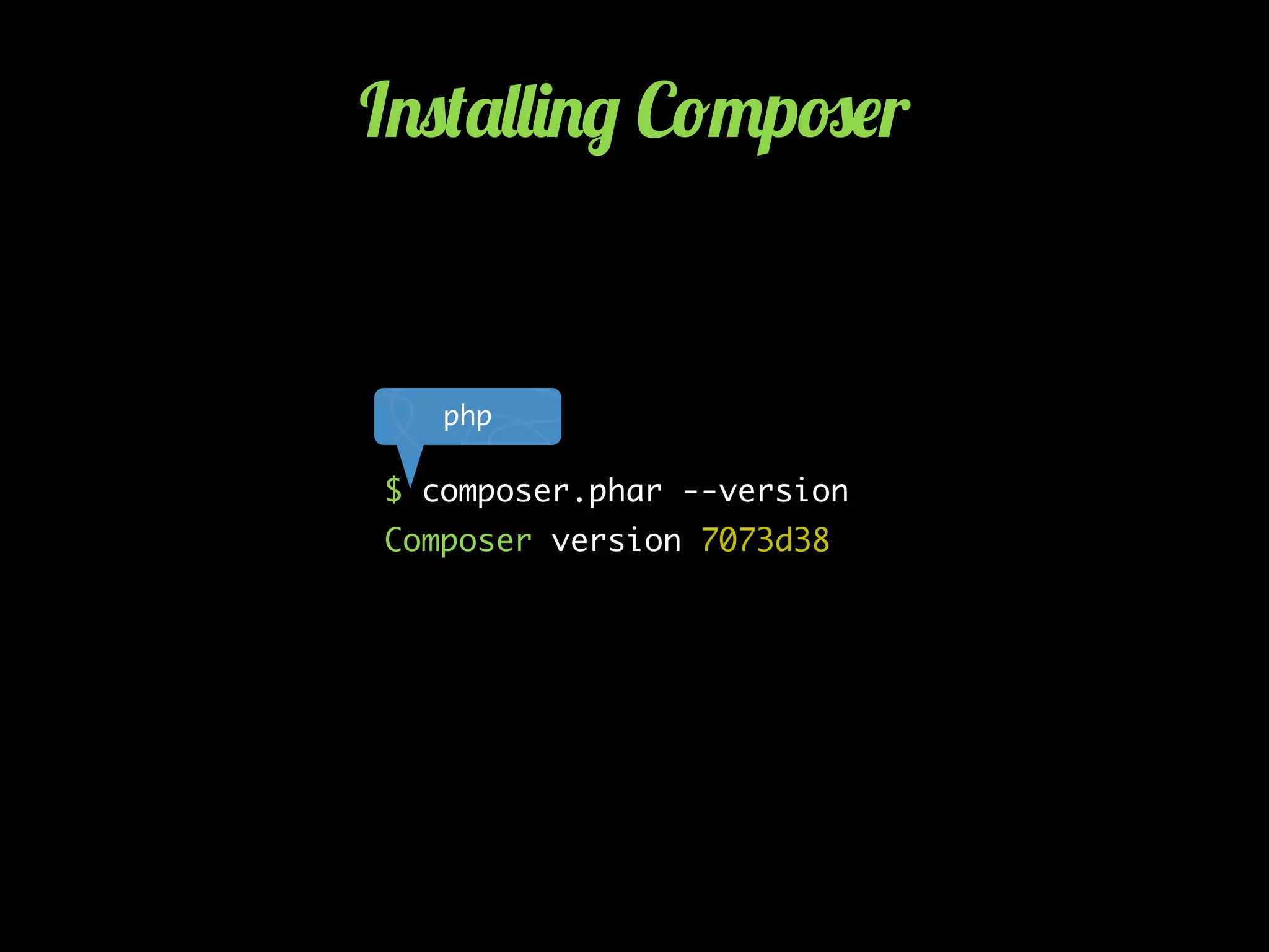 I.0('&&)./ C!"p#$r
$ composer.phar --version
Composer version 7073d38
php
 