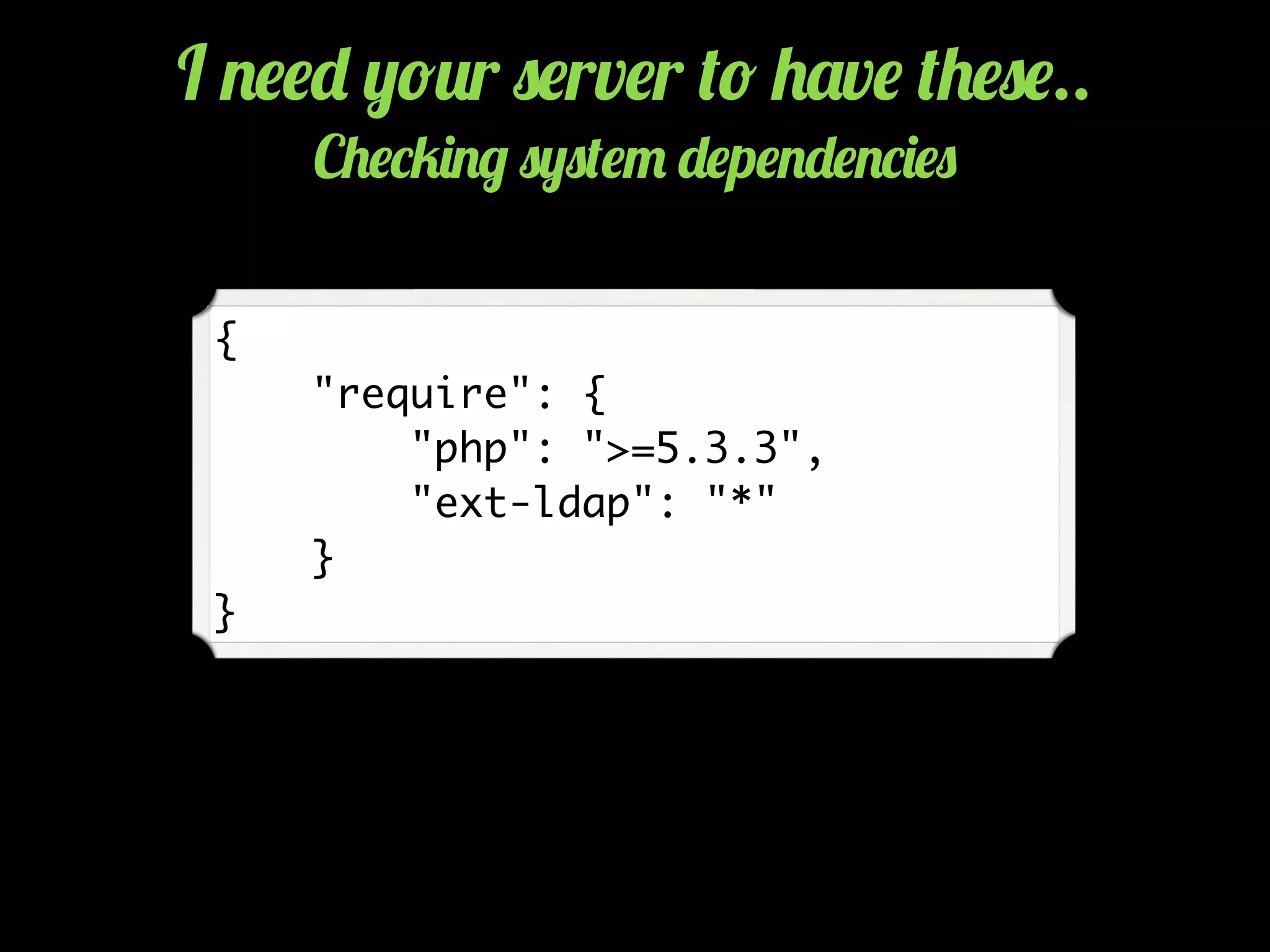 {
"require": {
"php": ">=5.3.3",
"ext-ldap": "*"
}
}
I .$$- ,!2r 0$rv$r (! +'v$ (+$0$..
C+$*5)./ 0,0($" -$p$.-$.*)$0
 