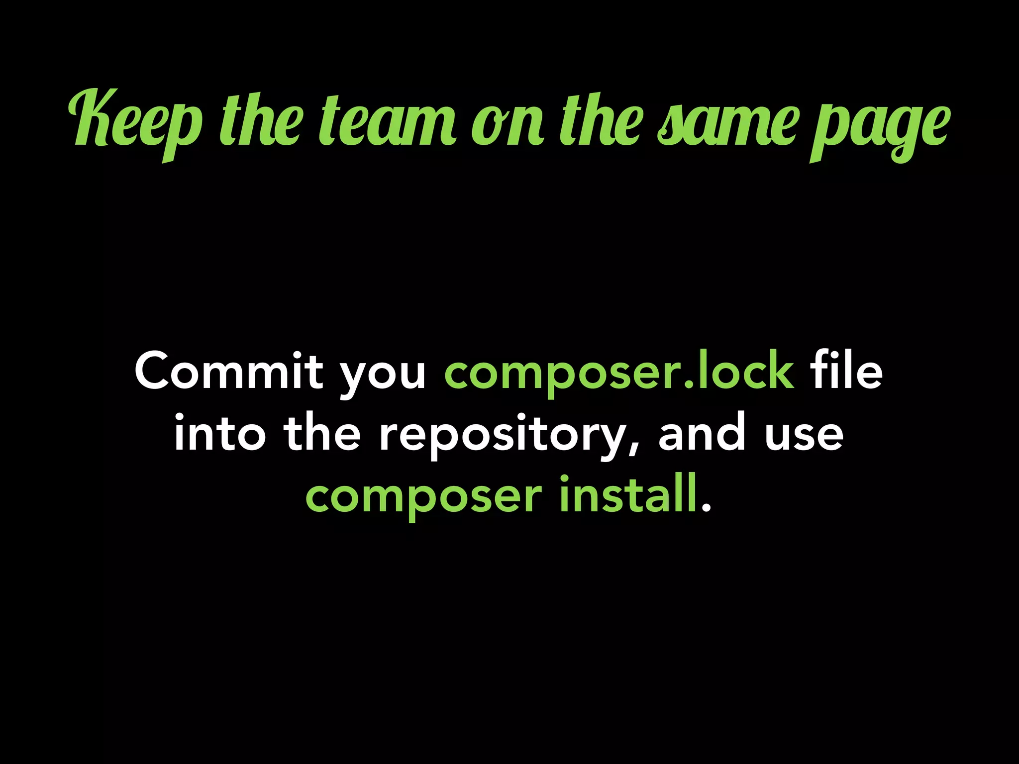 K$$p (+$ ($'" !. (+$ 0'"$ p'/$
Commit you composer.lock file
into the repository, and use
composer install.
 