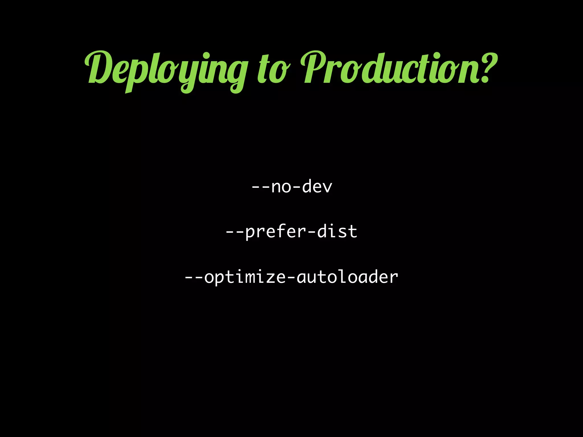 D$p&!,)./ (! Pr!-2*()!.?
--no-dev
--prefer-dist
--optimize-autoloader
 