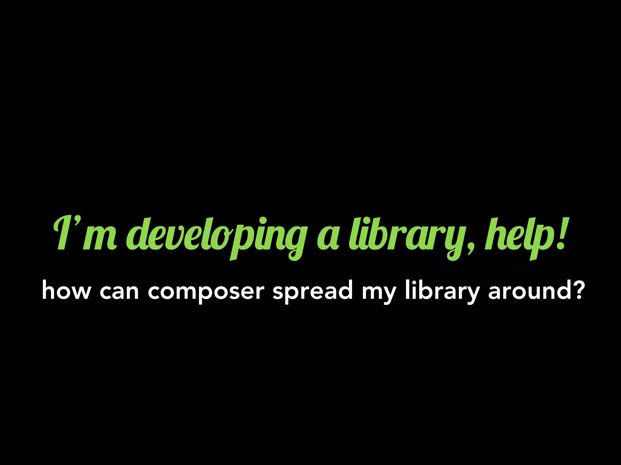 I’" -$v$&!p)./ ' &)br'r,, +$&p!
how can composer spread my library around?
 