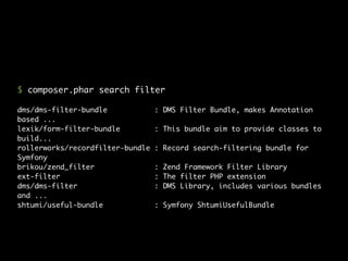 name : dms/dms-filter-bundle
descrip. : DMS Filter Bundle, makes Annotation based entity filtering
available in Symfony
ke...