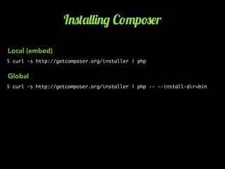 I.0('&&)./ C!"p#$r
$ curl -s http://getcomposer.org/installer | php
$ curl -s http://getcomposer.org/installer | php -- --...