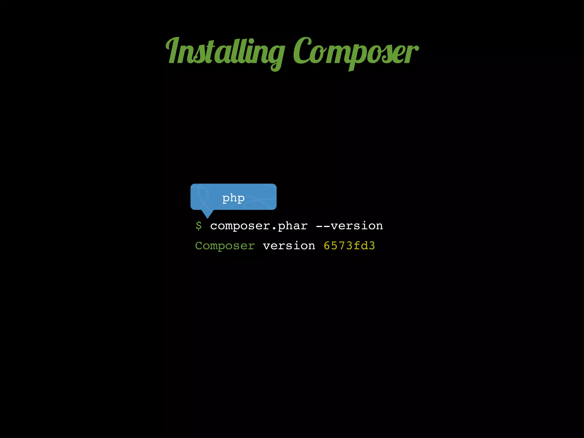 I.0('&&)./ C!"p#$r


     php

  $ composer.phar --version
  Composer version 6573fd3
 