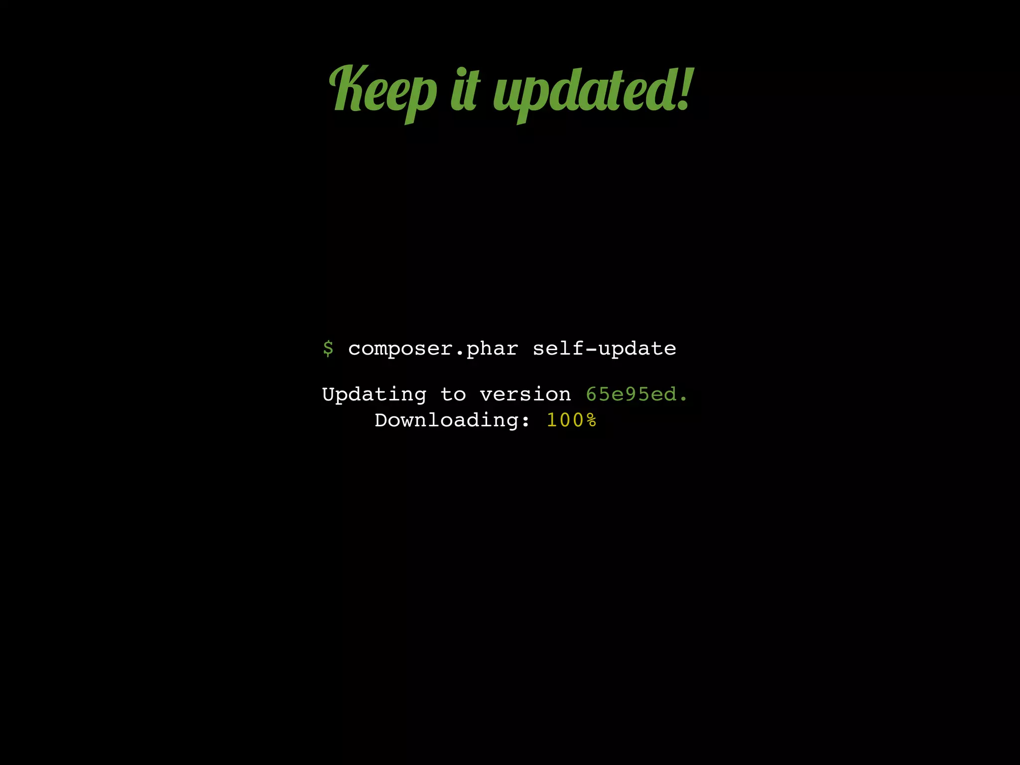 K$$p )( 2p-'($-!



$ composer.phar self-update

Updating to version 65e95ed.
    Downloading: 100%
 