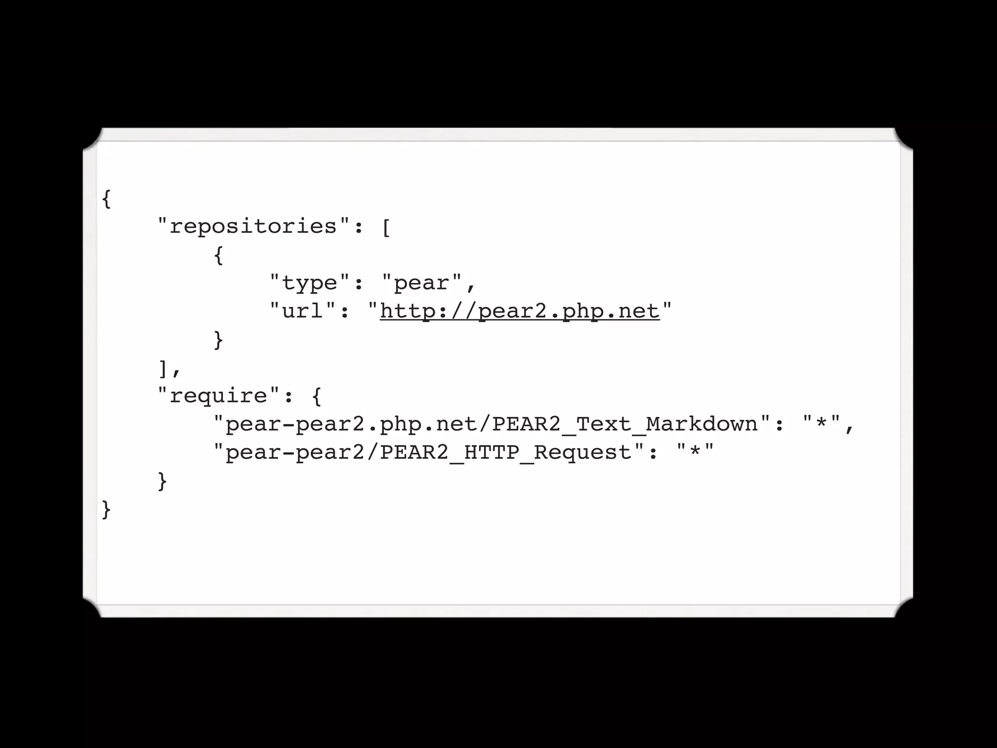 {
    "repositories": [
        {
            "type": "pear",
            "url": "http://pear2.php.net"
        }
    ],
    "require": {
        "pear-pear2.php.net/PEAR2_Text_Markdown": "*",
        "pear-pear2/PEAR2_HTTP_Request": "*"
    }
}
 