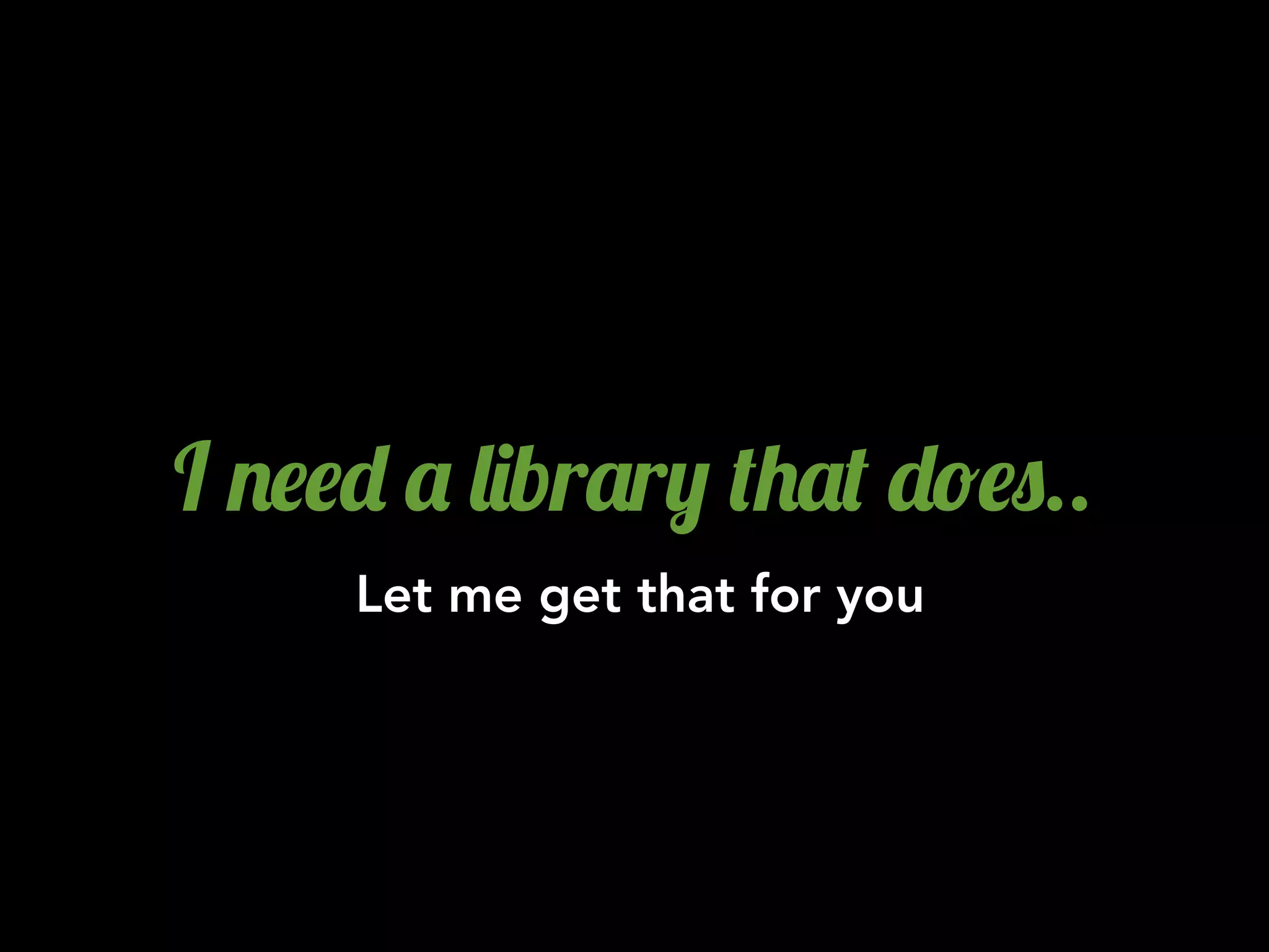 I .$$- ' &)br'r, (+'( -!$0..
Let me get that for you
 
