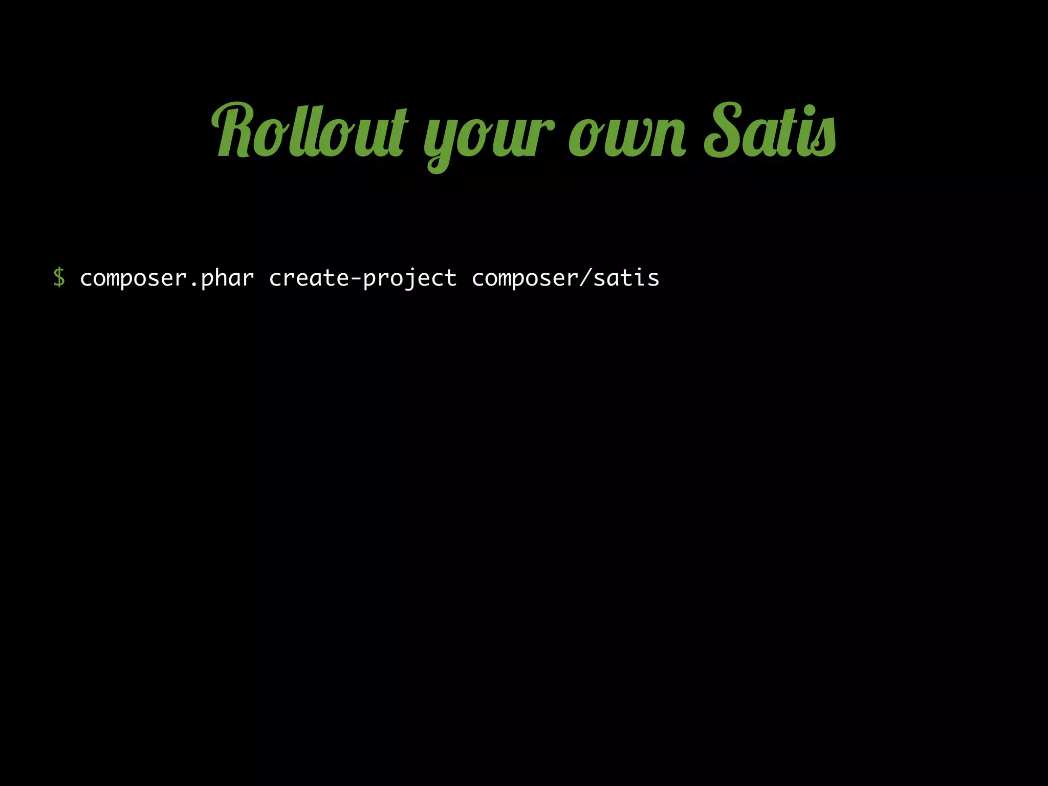 $ composer.phar create-project composer/satis
R!""!#$ %!#r !w& S'$()
 