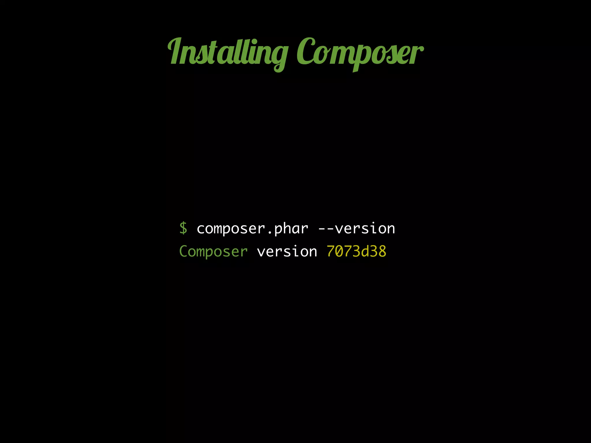 I.0('&&)./ C!"p#$r
$ composer.phar --version
Composer version 7073d38
 
