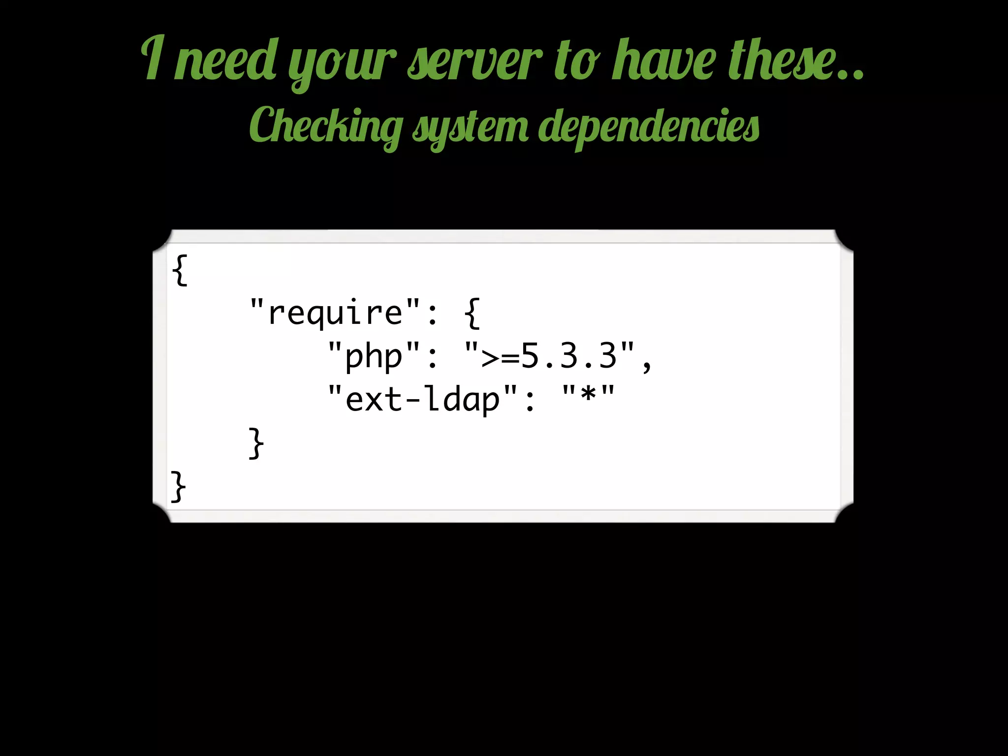 {
"require": {
"php": ">=5.3.3",
"ext-ldap": "*"
}
}
I .$$- ,!2r 0$rv$r (! +'v$ (+$0$..
C+$*5)./ 0,0($" -$p$.-$.*)$0
 
