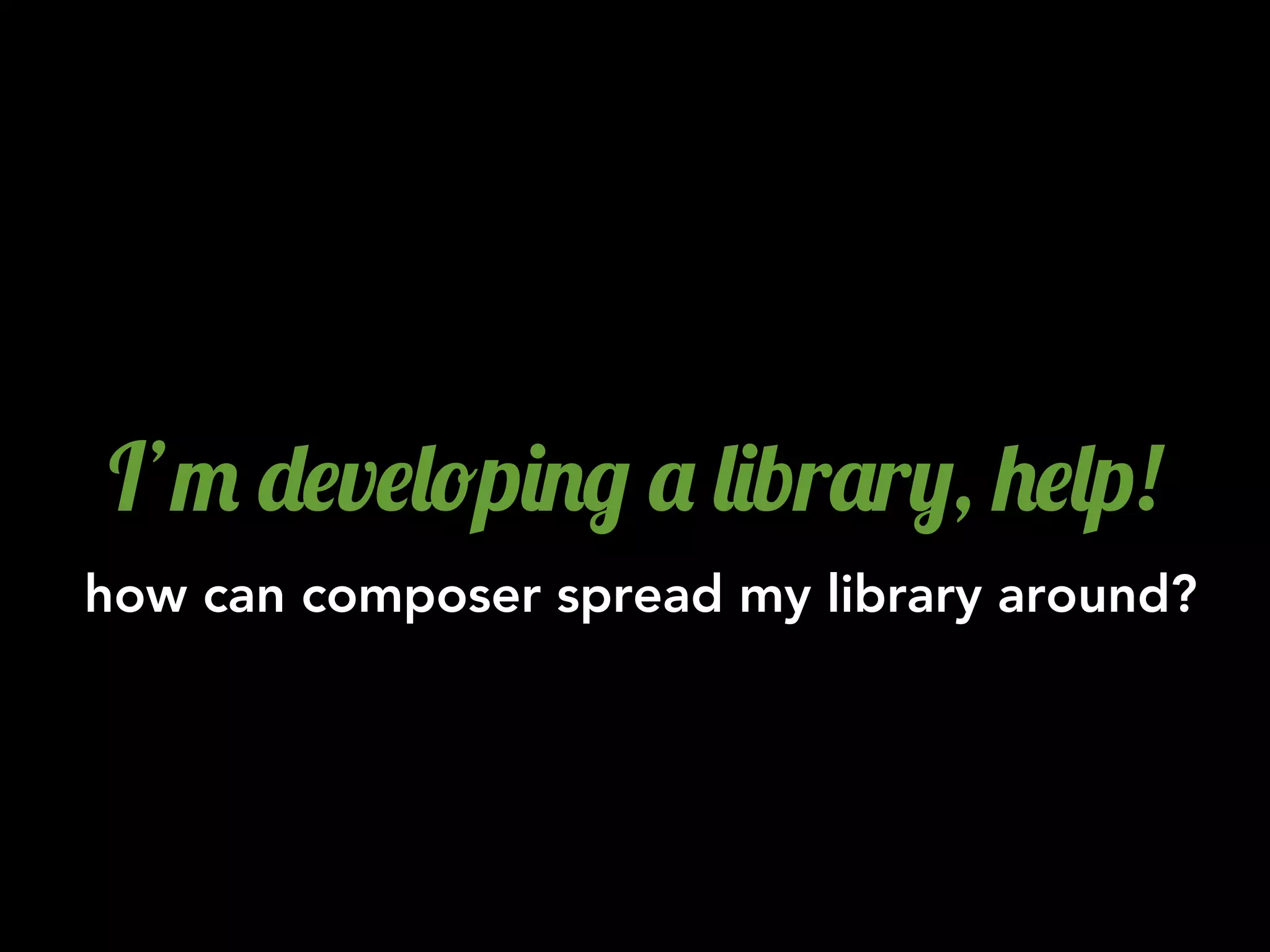 I’" -$v$&!p)./ ' &)br'r,, +$&p!
how can composer spread my library around?
 