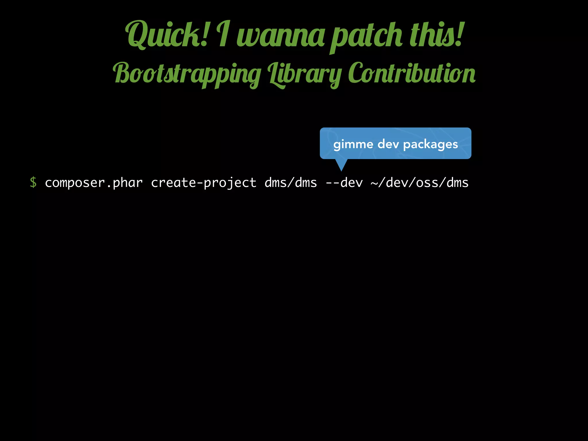 $ composer.phar create-project dms/dms --dev ~/dev/oss/dms
Q2)*5! I w'..' p'(*+ (+)0!
B!!(0(r'pp)./ L)br'r, C!.(r)b2()!.
gimme dev packages
 
