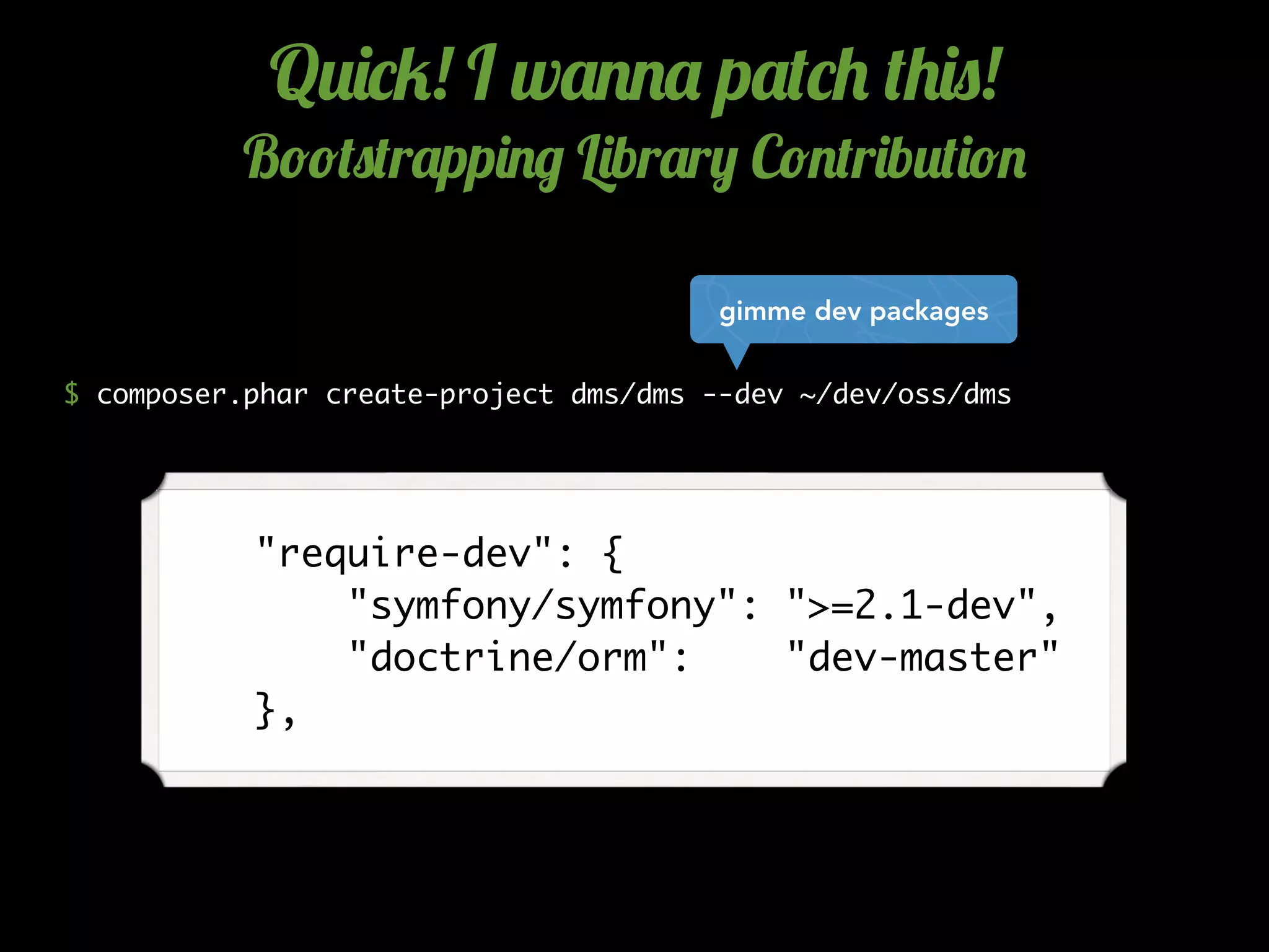 $ composer.phar create-project dms/dms --dev ~/dev/oss/dms
Q2)*5! I w'..' p'(*+ (+)0!
B!!(0(r'pp)./ L)br'r, C!.(r)b2()!.
gimme dev packages
    "require-dev": {
        "symfony/symfony": ">=2.1-dev",
        "doctrine/orm": "dev-master"
    },
 