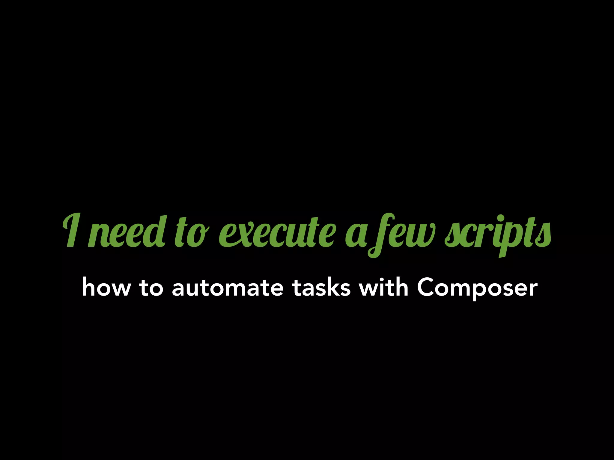 I .$$- (! 7$*2($ ' f$w 0*r)p(0
how to automate tasks with Composer
 