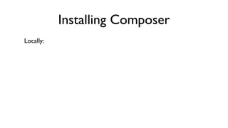 Installing Composer
Locally:
 