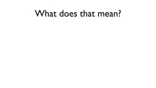 What does that mean?
 