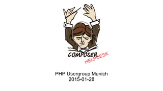 PHP Usergroup Munich
2015-01-28
HELPDESK
 