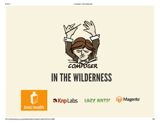 6/19/13 Composer in the wilderness
2012.symfonycamp.org.ua/uploads/slides/composer/index.html?print-pdf#/ 1/62
IN THE WILDERNESS
 