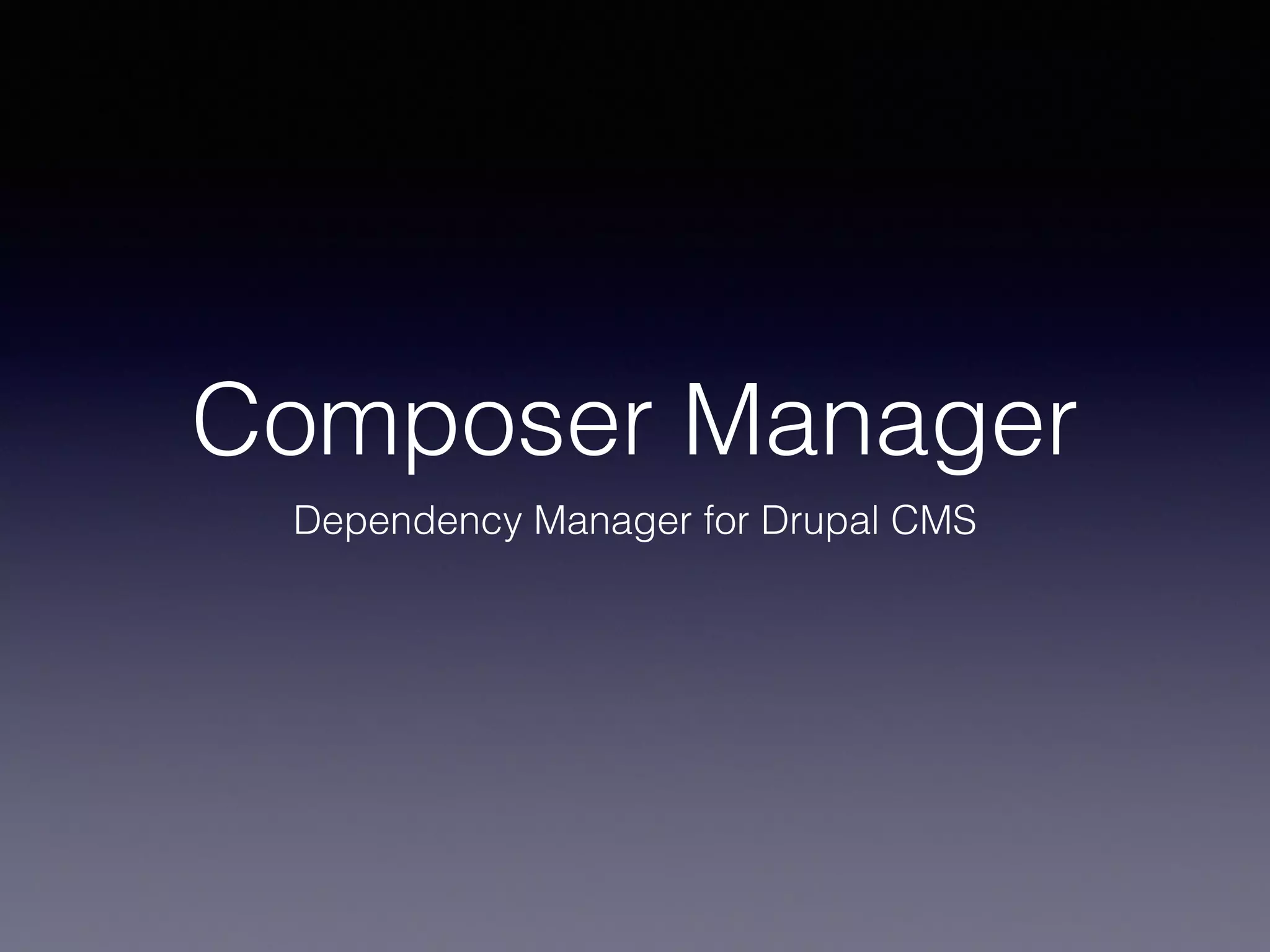 Composer Manager
Dependency Manager for Drupal CMS
 