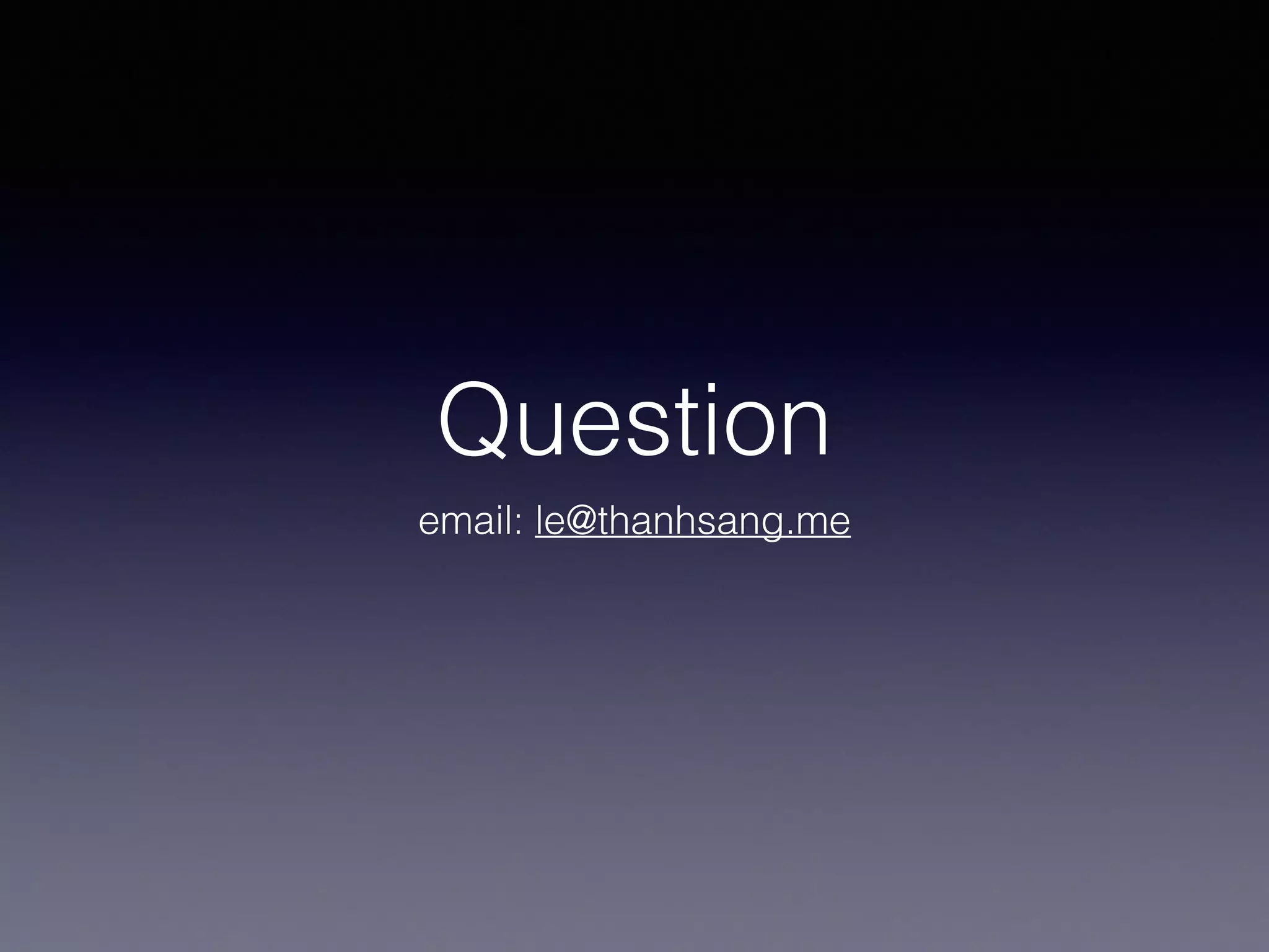 Question
email: le@thanhsang.me
 