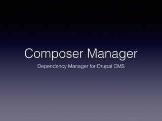 Composer Manager
Dependency Manager for Drupal CMS
 