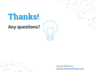 Thanks!
Any questions?
You can find me at:
deepak.chandani@thepsi.com
 