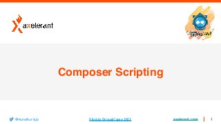 axelerant.com 1
Composer Scripting
@kunalkursija Florida DrupalCamp 2021
 