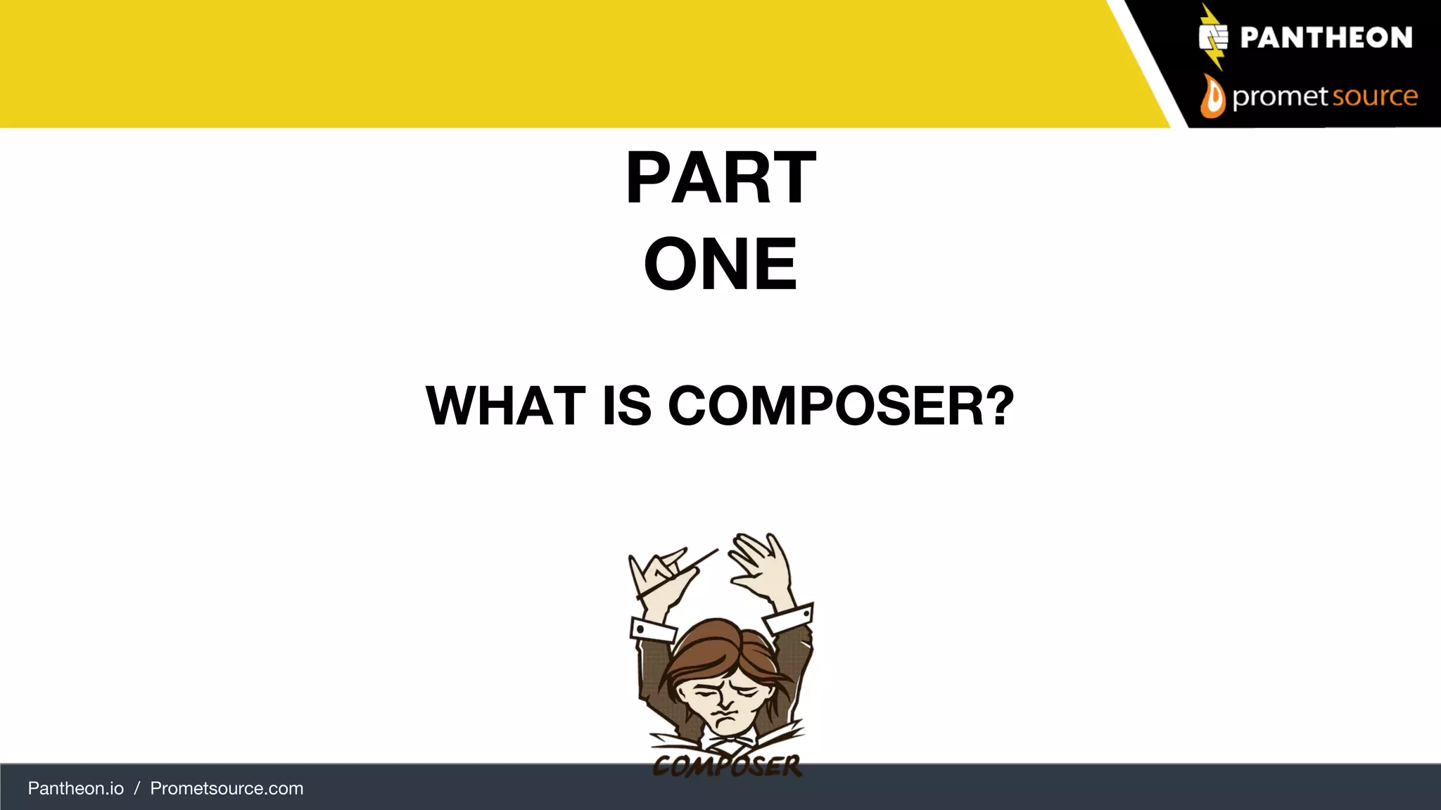 Pantheon.io / Prometsource.com WHAT IS COMPOSER? PART ONE 