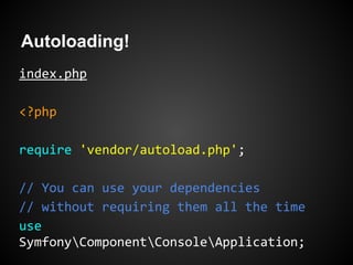 Autoloading!
index.php
<?php
require 'vendor/autoload.php';
// You can use your dependencies
// without requiring them all...