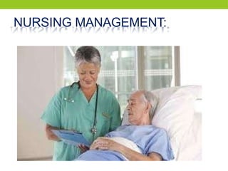 NURSING MANAGEMENT:
 