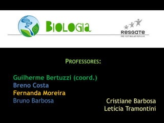 PROFESSORES:
Guilherme Bertuzzi (coord.)
Breno Costa
Fernanda Moreira
Bruno Barbosa Cristiane Barbosa
Letícia Tramontini
 