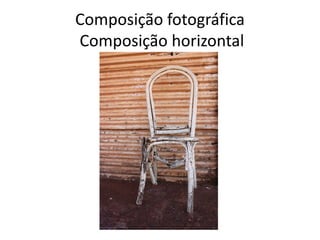 Composição fotográfica
Composição horizontal
 
