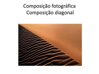 Composição fotográfica
Composição diagonal
 