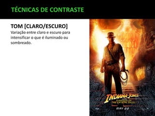 TÉCNICAS DE CONTRASTE
TOM [CLARO/ESCURO]
Variação entre claro e escuro para
intensificar o que é iluminado ou
sombreado.

 