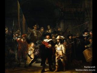 Rambrandt
Técnica claro-escuro

 